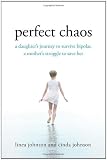 Perfect Chaos: A Daughter's Journey to Survive Bipolar, a Mother's Struggle to Save Her