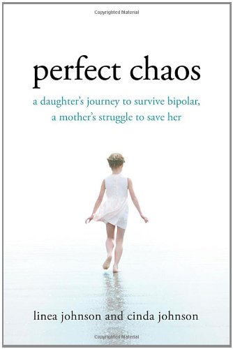 Perfect Chaos: A Daughter's Journey to Survive Bipolar, a Mother's Struggle to Save Her