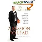 A Passion to Lead: Seven Leadership Secrets for Success in Business, Sports, and Life by Jim Calhoun and Jr., Richard Ernsberger