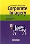 Handb�cher Unternehmenspraxis: Corporate Imagery - Wie Ihr Unternehmen ein Gesicht bekommt: Orientierung und Vertrauen durch starke Bilder. Buch