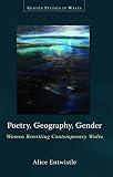 Poetry, geography, gender : women rewriting contemprary Wales