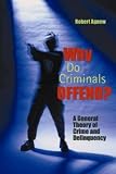 Why Do Criminals Offend?: A General Theory of Crime and Delinquency