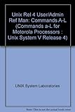 UNIX System V, release 4. User's reference manual/system administrator's reference manual (commands a-l) : for Motorola processors