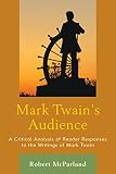 Mark Twain's Audience : a critical analysis of reader responses to the writings of Mark Twain