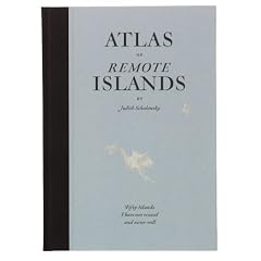Atlas of Remote Islands: Fifty Islands I Have Not Visited and Never Will