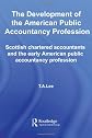 The Development of the AMerican Public Accounting Profession: Scottish Chartered Accountants and the Early American Public Accountancy Profession (Routledge New Works in Accounting History)