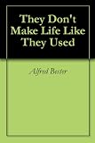 They Don t Make Life Like They Used