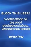 41zY%2B76sS1L. SL160 Block This User! A Collection of My Real Status Updates, Tweets and Texts