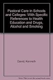 Pastoral care in schools and colleges : with specific references to health education and drugs, alcohol and smoking