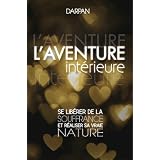 L'Aventure int�rieure : Se lib�rer de la souffrance et r�aliser sa vraie naturepar Darpan