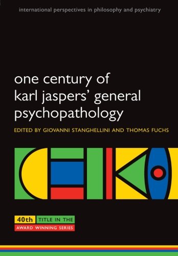 One Century of Karl Jaspers' General Psychopathology (International Perspectives in Philosophy and Psychiatry)
