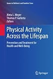 Physical activity across the lifespan : prevention and treatment for health and well-being