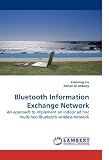  : Bluetooth Information Exchange Network: An approach to implement an indoor ad hoc multi-hop Bluetooth wireless network