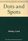 Dots and spots