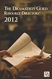 The Dramatists Guild Resource Directory 2012 (Dramatists Guild Resource Directory: The Writer's Guide to the)