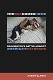 The War Comes Home: Washington's Battle against America's Veterans