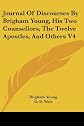 Journal Of Discourses By Brigham Young, His Two Counsellors, The Twelve Apostles, And Others V4