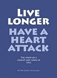 Live longer, have a heart attack : the story of a weight loss wake-up call
