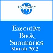 Soundview Executive Book Summaries, March 2013 | [Robert H. Sherwin, Jr., Barbara A. Steel, Joseph R. Folkman, John H. Zenger, George Kohlrieser, Susan Goldsworthy, Duncan Coombe]