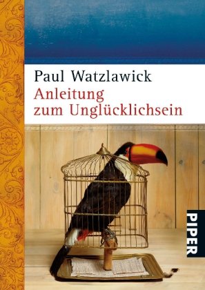 Buch - Cover Anleitung zum Unglücklichsein - Paul Watzlawick - Piper Taschenbuch