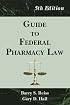Guide to Federal Pharmacy Law, 5th Edition