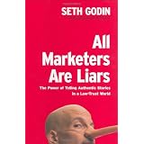 All Marketers Are Liars: The Power of Telling Authentic Stories in a Low-Trust World