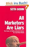 All Marketers Are Liars: The Power of Telling Authentic Stories in a Low-Trust World