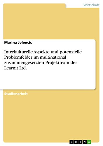 Interkulturelle Aspekte und potenzielle Problemfelder im multinational zusammengesetzten Projektteam der Learnit Ltd. (German Edition)
