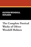 The Complete Poetical Works of Oliver Wendell Holmes