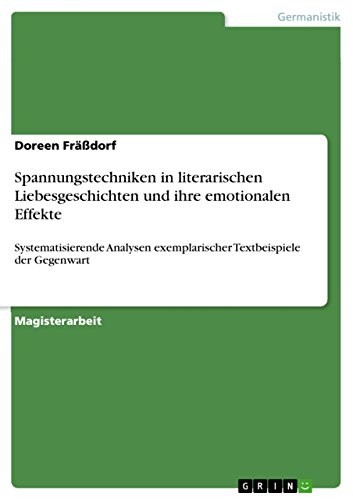 Spannungstechniken in literarischen Liebesgeschichten und ihre emotionalen Effekte: Systematisierende Analysen exemplarischer  Textbeispiele der Gegenwart (German Edition)
