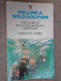 Follow a wild dolphin : the story of an extraordinary friendship