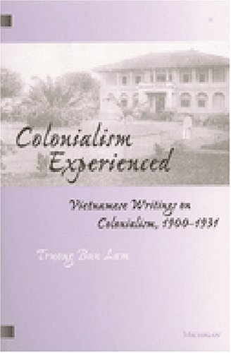 Colonialism Experienced: Vietnamese Writings on Colonialism, 1900-1931