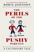 The Perils of the Pushy Parents: A Cautionary Tale