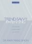 Trend-Savvy Parenting: An Insider's Guide to Changes that Shape Your Child's World
