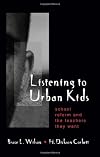 Listening to Urban Kids: School Reform and the Teachers They Want (Suny Series, Restructuring and School Change)