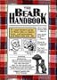 The Bear Handbook: A Comprehensive Guide for Those Who Are Husky, Hairy and Homosexual, and Those Who Love 'Em