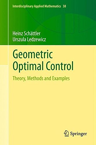 Geometric Optimal Control: Theory, Methods and Examples (Interdisciplinary Applied Mathematics)