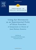 Using Eye Movements as an Experimental Probe of Brain Function, Volume 171: A Symposium in Honor of Jean Büttner-Ennever (Progress in Brain Research)