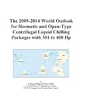 The 2009-2014 World Outlook for Hermetic and Open-Type Centrifugal Liquid Chilling Packages with 301 to 400 Hp