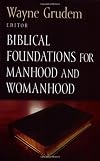 Biblical Foundations for Manhood and Womanhood (Foundations for the Family Series)