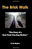 The Brisk Walk: The Story of a New York City Dog Walker