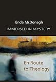 Immersed in mystery : en route to theology