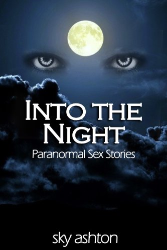 Into The Night (4 Paranormal Sex Stories) Book Image