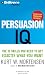 Persuasion IQ: The 10 Skills You Need to Get Exactly What You Want