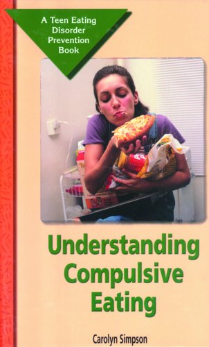 Understanding Compulsive Eating: A Teen Eating Disorder Prevention Book