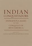 Indian Conquistadors: Indigenous Allies in the Conquest of Mesoamerica