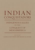 Indian Conquistadors: Indigenous Allies in the Conquest of Mesoamerica