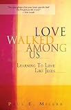 Love Walked Among Us: Learning to Love Like Jesus