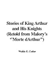 Stories of King Arthur and His Knights (Retold from Malory's ''Morte dArthur'')