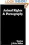 Animal Rights and Pornography: Stories (Soft Skull ShortLit)